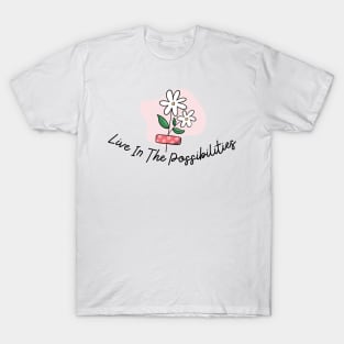 Live in the possibilities T-Shirt